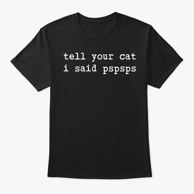 tell your cat i said pspsps